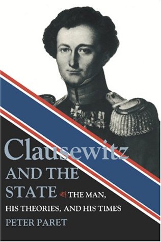 Clausewitz and the State: The Man, His Theories, and His Times (Paperback)