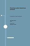 Framing Latin American Cinema: Contemporary Critical Perspectives (Hispanic Issues)