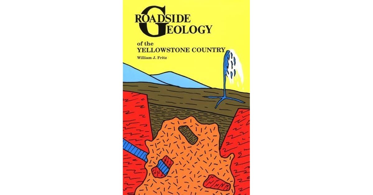 Roadside Geology of the Yellowstone Country by William J. Fritz