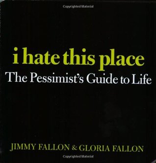 I Hate This Place: The Pessimist's Guide to Life (Paperback)
