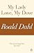 My Lady Love, My Dove by Roald Dahl