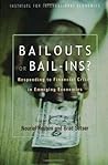 Bailouts or Bail-Ins?: Responding to Financial Crises in Emerging Economies Bailouts or Bail-Ins?: Responding to Financial Crises in Emerging Economies