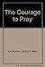 The Courage to pray