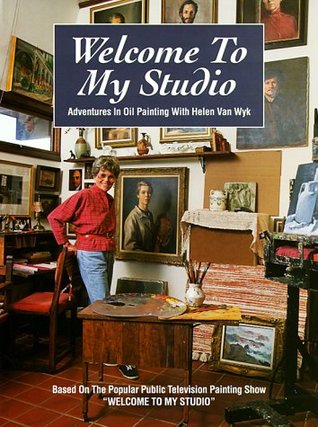 Welcome to My Studio: Adventures in Oil Painting With Helen Van Wyk (Hardcover)