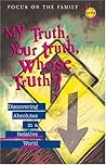 My Truth, Your Truth, Whose Truth?: Discovering Absolutes in a Relative World