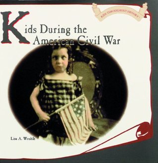Kids During the American Civil War (Kids Throughout History)