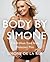Body By Simone: The 8-Week Total Body Makeover Plan – Fun, Targeted Workouts to Lose Weight and Tone Up with 7-Day Cleanse and Recipes