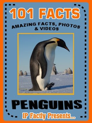 101 Facts... Penguins. Penguin Books for Kids - Amazing Facts, Photos & Video Links. (101 Animal Facts Book 15)