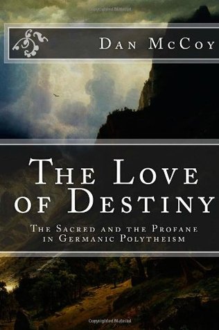 The Love of Destiny:  The Sacred and the Profane in Germanic Polytheism (Paperback)