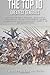 The Top 10 Greatest Generals: Alexander the Great, Hannibal, Julius Caesar, Attila the Hun, William the Conqueror, Saladin, Genghis Khan, Napoleon Bonaparte, Robert E. Lee, and George Patton