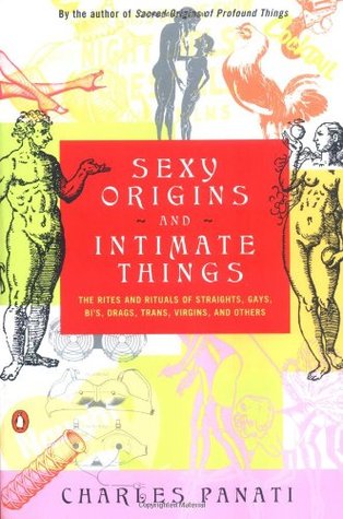 Sexy Origins and Intimate Things: The Rites and Rituals of Straights, Gays, Bis, Drags, Trans, Virgins, and Others (Paperback)