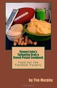 Flannel John's Tailgating Grub & Couch Potato Cookbook
