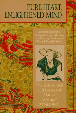 Pure Heart, Enlightened Mind: the Zen journal & letters of Maura "Soshin" O'Halloran (Paperback)