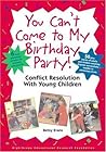 You Can't Come to My Birthday Party: Conflict Resolution With Young Children