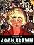 The Art of Joan Brown by Karen Tsujimoto
