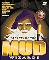 Secrets of the Mud Wizards: Playing and Programming Muds, Moos, Mucks, and Other Internet Role-Playing Games