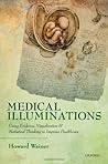 Medical Illuminations: Using Evidence, Visualization and Statistical Thinking to Improve Healthcare