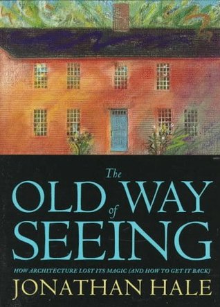 The Old Way of Seeing (And How to Get It Back)