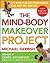 The Mind-Body Makeover Project : A 12-Week Plan for Transforming Your Body and Your Life