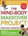 The Mind-Body Makeover Project : A 12-Week Plan for Transforming Your Body and Your Life