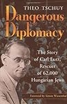 Dangerous Diplomacy: The Story of Carl Lutz, Rescuer of 62,000 Hungarian Jews