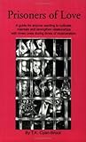 Prisoners of Love: A Guide for Anyone Wanting to Cultivate, Maintain and Strengthen Relationships with Loved Ones During Times of Incarceration