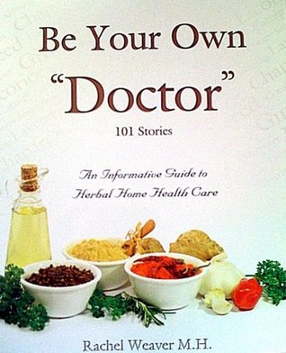 Be Your Own Doctor by Rachel Weaver M.H. (2010) Paperback