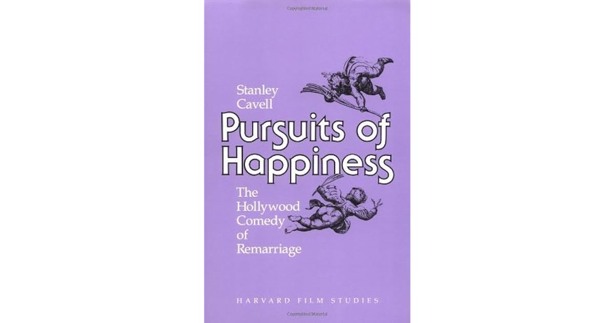 Pursuits of Happiness: The Hollywood Comedy of Remarriage by Stanley Cavell