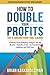 How to Double Your Profits in Six Months or Less by Brian Kaskavalciyan