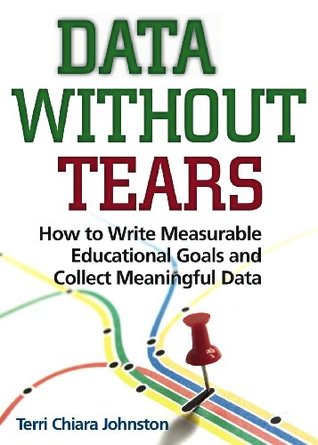 Data Without Tears: How to Write Measurable Educational Goals and Collect Meaningful Data (Paperback)