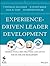 Experience-Driven Leader Development: Models, Tools, Best Practices, and Advice for On-the-Job Development