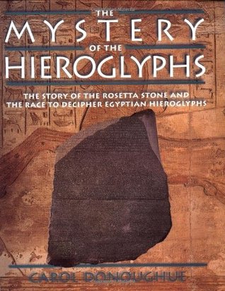 The Mystery of the Hieroglyphs: The Story of the Rosetta Stone and the Race to Decipher Egyptian Hieroglyphs (Paperback)