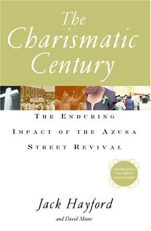 The Charismatic Century: The Enduring Impact of the Azusa Street Revival (Hardcover)