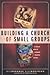 Building a Church of Small Groups