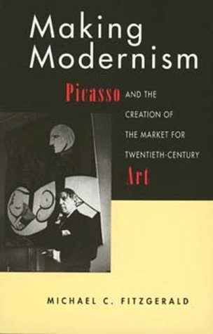 Making Modernism: Picasso and the Creation of the Market for Twentieth-Century Art (Paperback)