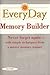 Everyday Memory Builder: Never forget again-with simple techniques from a master memory trainer