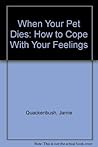 When Your Pet Dies by Jamie Quackenbush