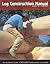 Log Construction Manual: Th...