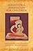 Sensational Meditation for Children: Mindfulness, Guided Imagery, and Other Child-Friendly Meditation Techniques