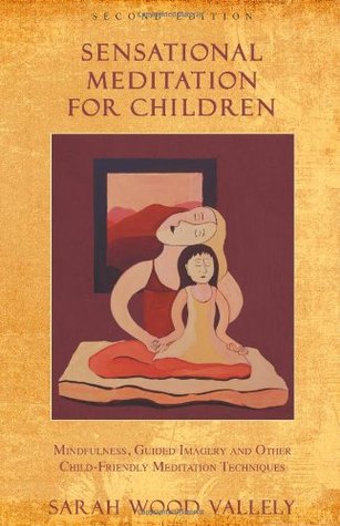 Sensational Meditation for Children: Mindfulness, Guided Imagery, and Other Child-Friendly Meditation Techniques (Paperback)