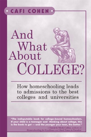 And What About College How Homeschooling Leads To Admissions To The Best Colleges Universities By Cafi Cohen