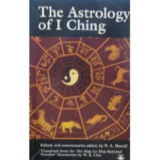 The Astrology of I Ching: Translated from the 'Ho Map Lo Map Rational Number' Manuscript