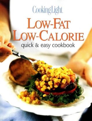 Cooking Light Low-Fat Low-Calorie: Quick & Easy Cookbook (Hardcover)