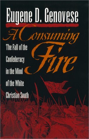 A Consuming Fire: The Fall of the Confederacy in the Mind of the White Christian South (MERCER UNIVERSITY LAMAR MEMORIAL LECTURES)