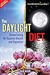 The Daylight Diet; Divine Eating for Superior Health and Digestion The Daylight Diet; Divine Eating for Superior Health and Digestion