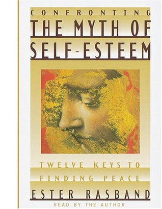 Confronting the Myth of Self-Esteem: Twelve Keys to Finding Peace (Paperback)