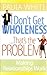 I Don't Get Wholeness ... That's the Problem ~ Making Relationships Work