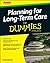 Planning For Long-Term Care For Dummies (For Dummies Series)