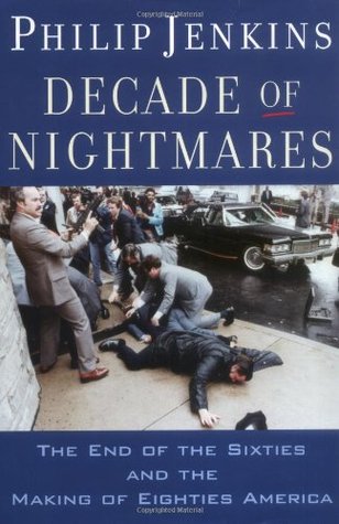 Decade of Nightmares: The End of the Sixties and the Making of Eighties America (Hardcover)