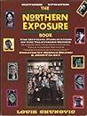 The Northern Exposure Book: The Official Publication of the Television Series The Northern Exposure Book: The Official Publication of the Television Series